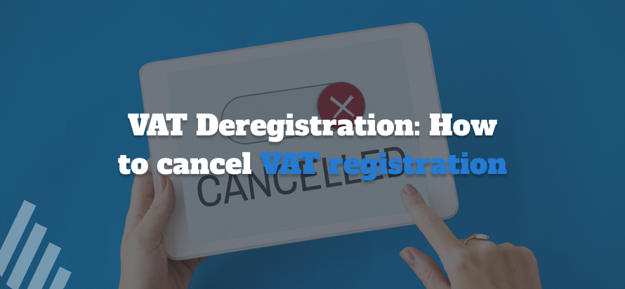 VAT Deregistration: How to cancel VAT registration